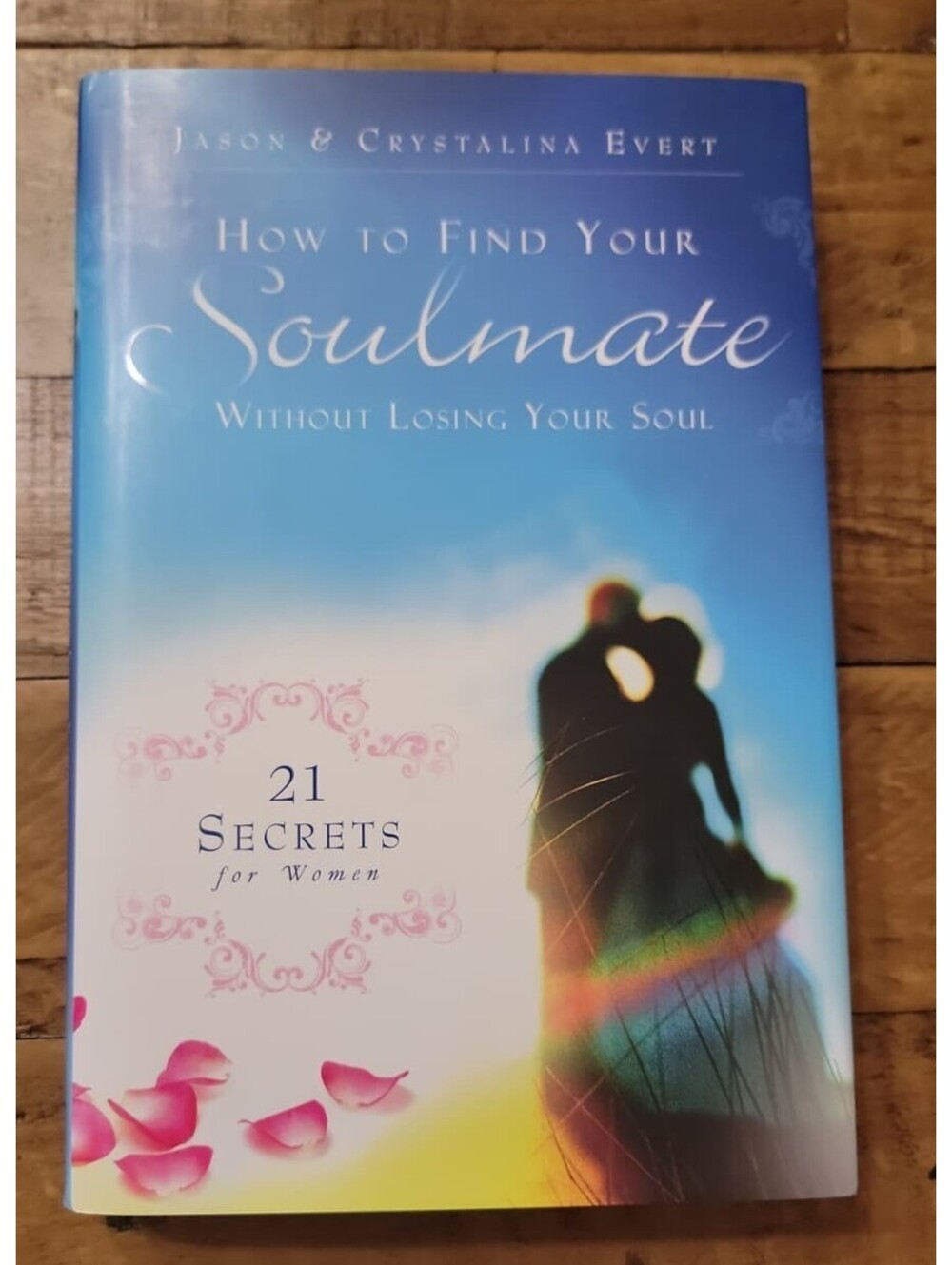 How to Find Your Soulmate Without Losing Your Soul: 21 Secrets for Women